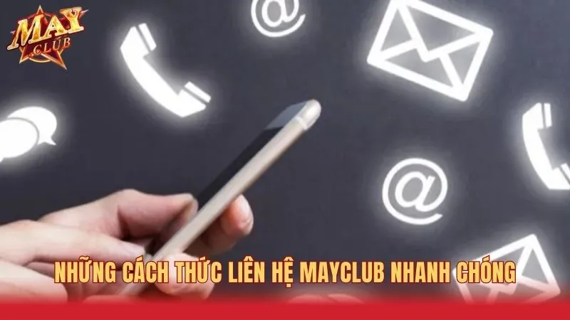 Liên hệ Mayclub phục vụ nhanh chóng với nhiều phương thức 